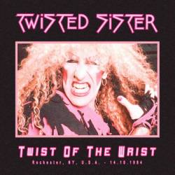 Twisted Sister : Twist of the Wrist